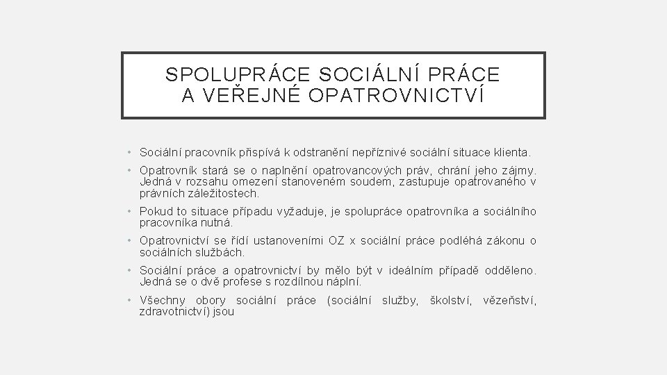 SPOLUPRÁCE SOCIÁLNÍ PRÁCE A VEŘEJNÉ OPATROVNICTVÍ • Sociální pracovník přispívá k odstranění nepříznivé sociální