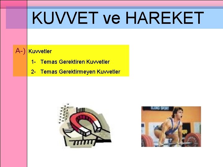 KUVVET ve HAREKET A-) Kuvvetler 1 - Temas Gerektiren Kuvvetler 2 - Temas Gerektirmeyen