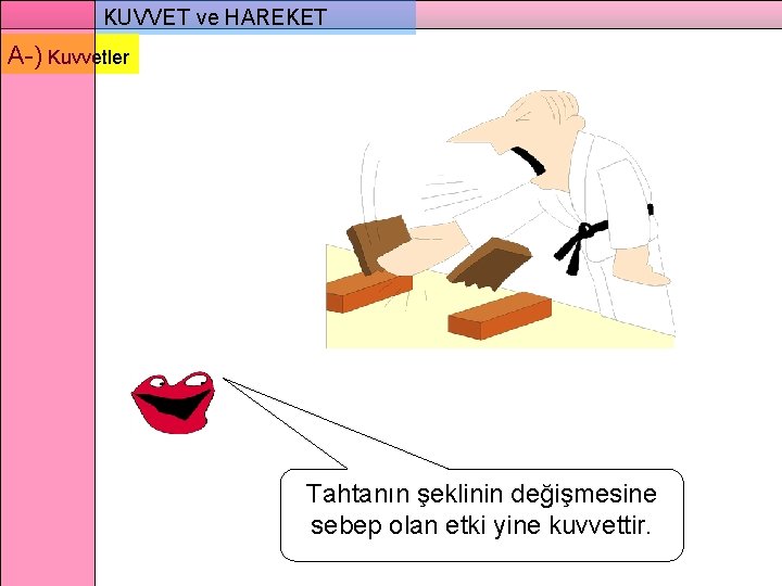 KUVVET ve HAREKET A-) Kuvvetler Tahtanın şeklinin değişmesine sebep olan etki yine kuvvettir. 