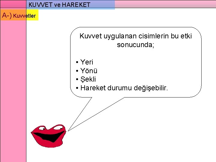 KUVVET ve HAREKET A-) Kuvvetler Kuvvet uygulanan cisimlerin bu etki sonucunda; • Yeri •