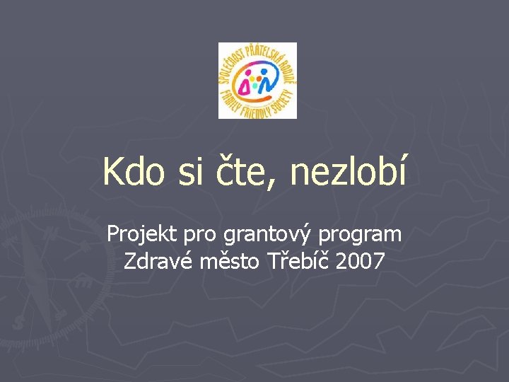 Kdo si čte, nezlobí Projekt pro grantový program Zdravé město Třebíč 2007 