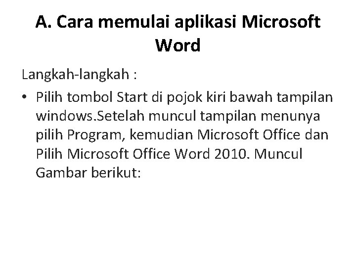 A. Cara memulai aplikasi Microsoft Word Langkah-langkah : • Pilih tombol Start di pojok