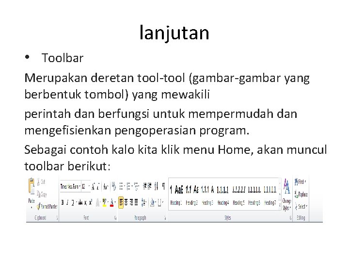 lanjutan • Toolbar Merupakan deretan tool-tool (gambar-gambar yang berbentuk tombol) yang mewakili perintah dan