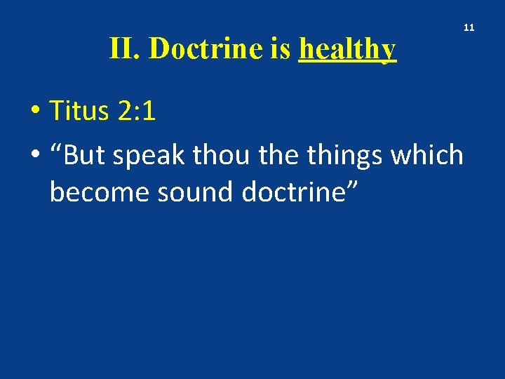 II. Doctrine is healthy 11 • Titus 2: 1 • “But speak thou the