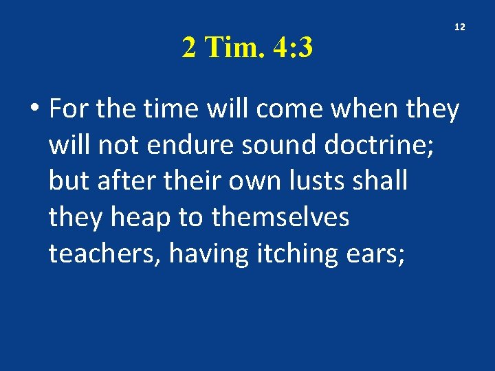 2 Tim. 4: 3 12 • For the time will come when they will
