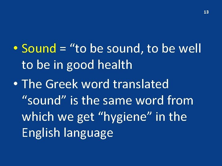 13 • Sound = “to be sound, to be well to be in good