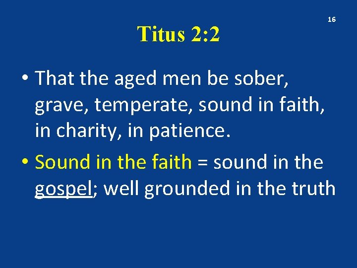 Titus 2: 2 16 • That the aged men be sober, grave, temperate, sound