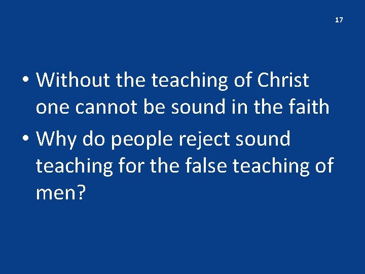 17 • Without the teaching of Christ one cannot be sound in the faith