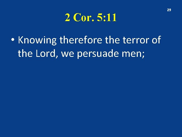 2 Cor. 5: 11 • Knowing therefore the terror of the Lord, we persuade