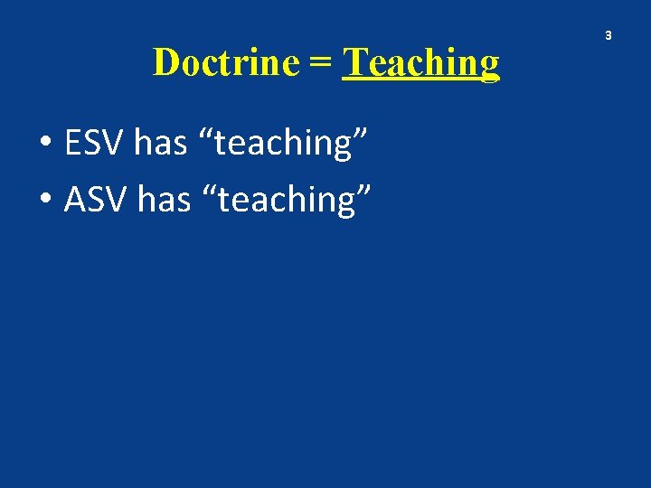 Doctrine = Teaching • ESV has “teaching” • ASV has “teaching” 3 