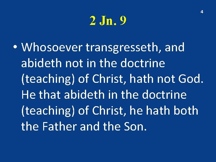 2 Jn. 9 4 • Whosoever transgresseth, and abideth not in the doctrine (teaching)