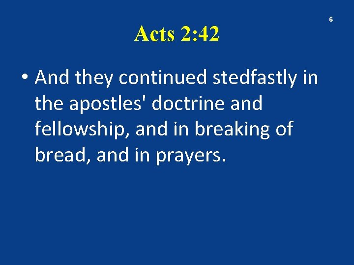 Acts 2: 42 • And they continued stedfastly in the apostles' doctrine and fellowship,