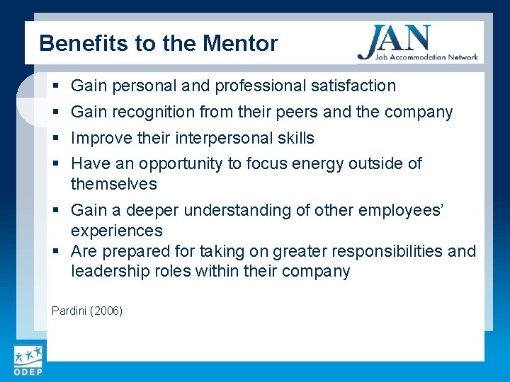 Benefits to the Mentor § Gain personal and professional satisfaction § Gain recognition from