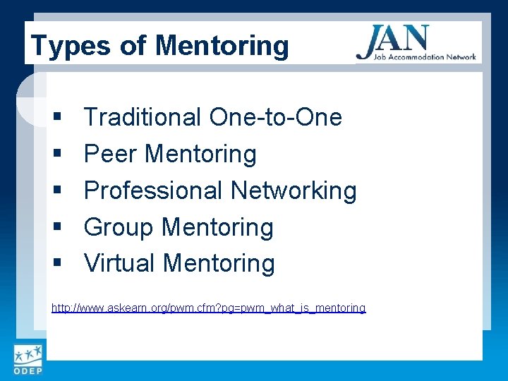 Types of Mentoring § § § Traditional One-to-One Peer Mentoring Professional Networking Group Mentoring
