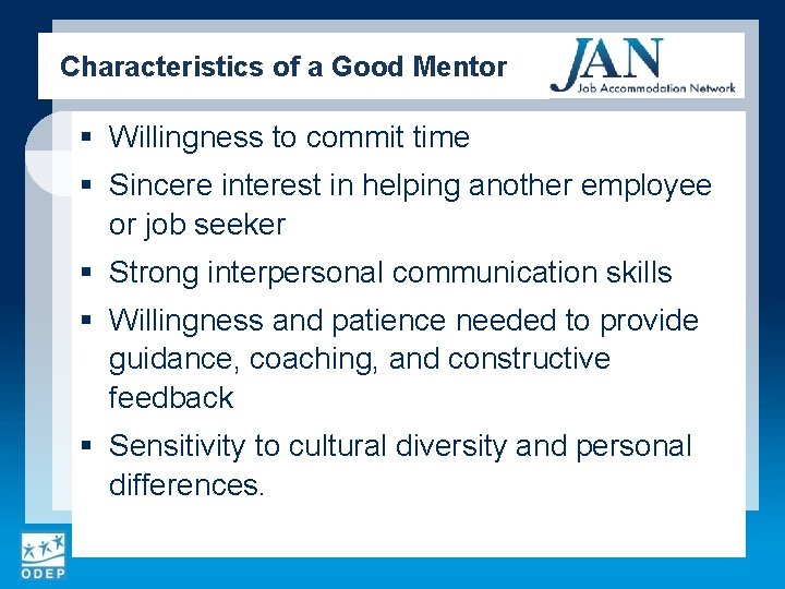 Characteristics of a Good Mentor § Willingness to commit time § Sincere interest in