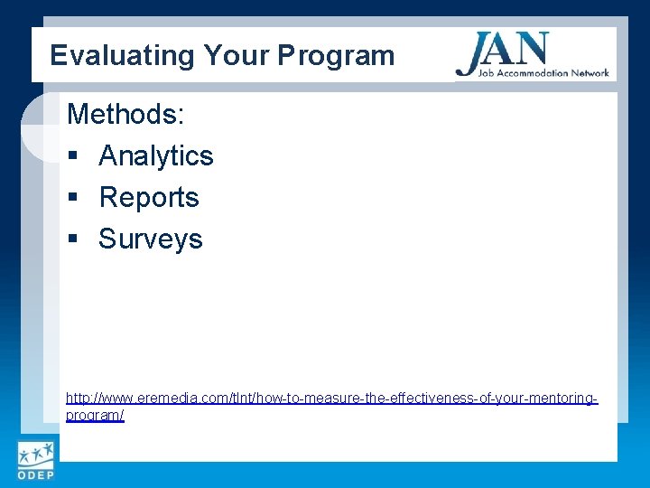 Evaluating Your Program Methods: § Analytics § Reports § Surveys http: //www. eremedia. com/tlnt/how-to-measure-the-effectiveness-of-your-mentoringprogram/