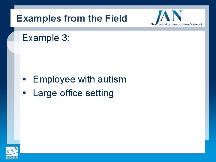Examples from the Field Example 3: § Employee with autism § Large office setting