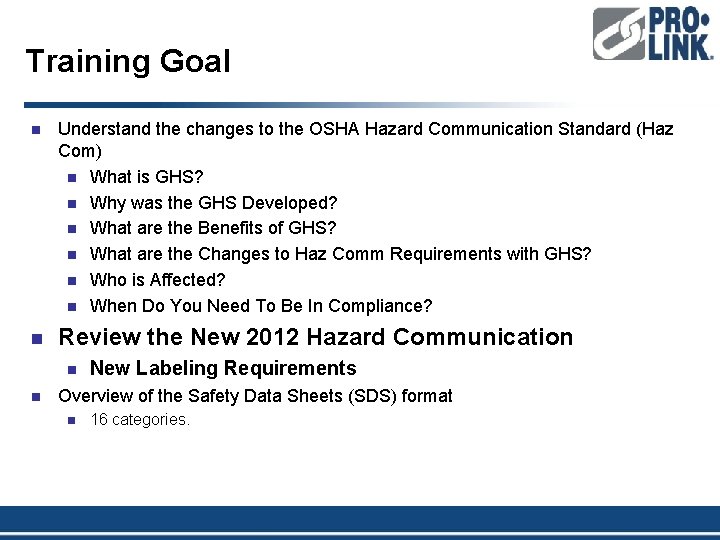 Training Goal n Understand the changes to the OSHA Hazard Communication Standard (Haz Com)