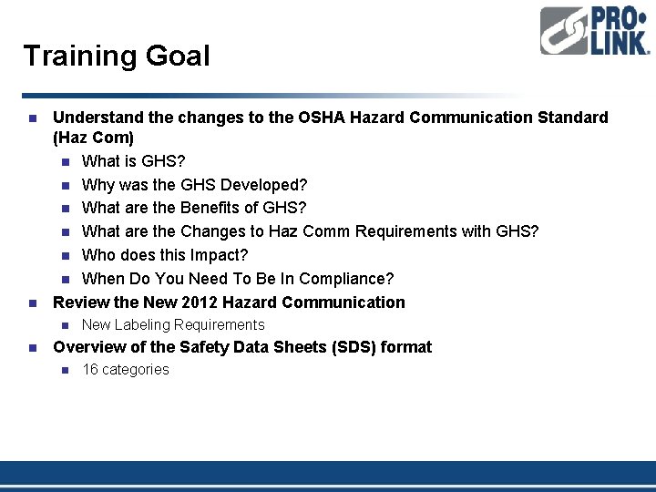 Training Goal n n Understand the changes to the OSHA Hazard Communication Standard (Haz