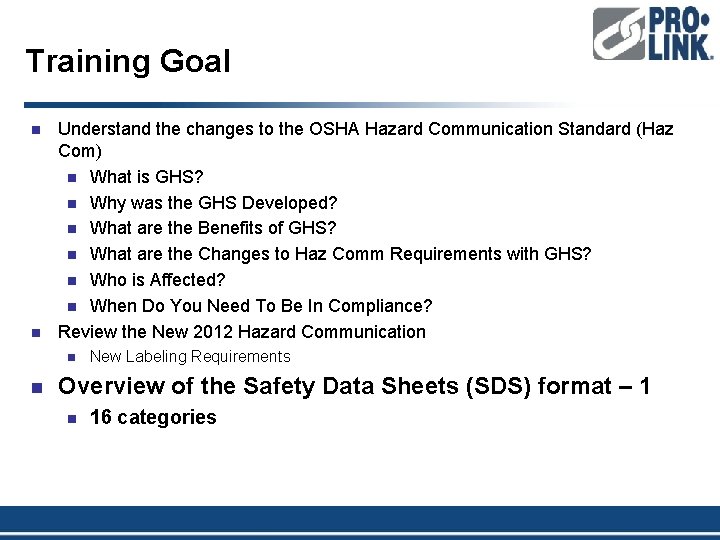 Training Goal n n Understand the changes to the OSHA Hazard Communication Standard (Haz