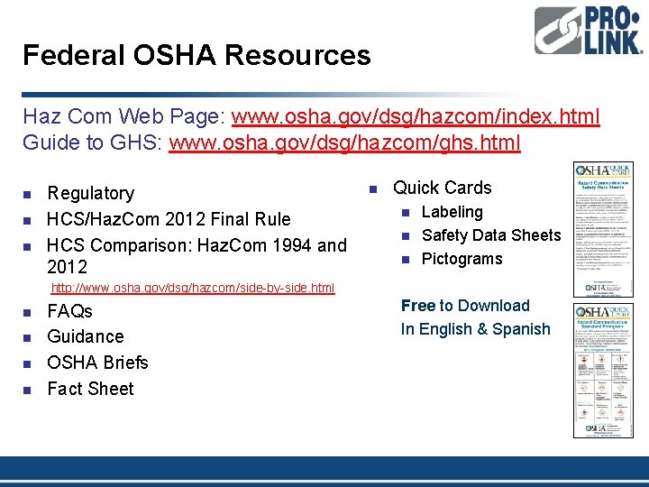 Federal OSHA Resources Haz Com Web Page: www. osha. gov/dsg/hazcom/index. html Guide to GHS: