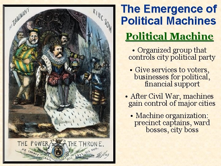 The Emergence of Political Machines Political Machine • Organized group that controls city political