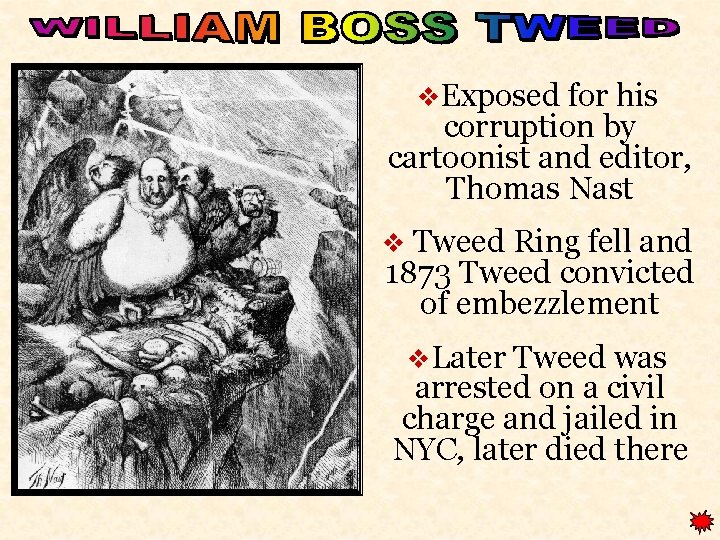 v. Exposed for his corruption by cartoonist and editor, Thomas Nast v Tweed Ring