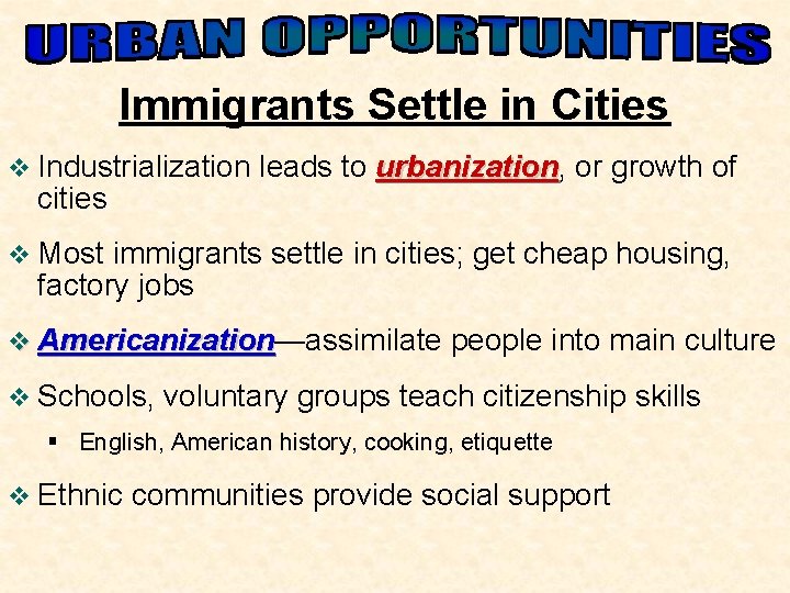 Immigrants Settle in Cities v Industrialization cities leads to urbanization, urbanization or growth of