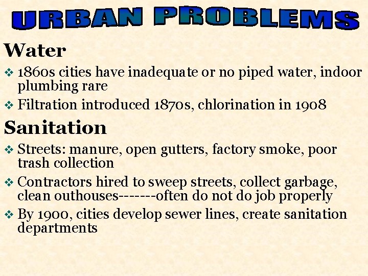 Water v 1860 s cities have inadequate or no piped water, indoor plumbing rare