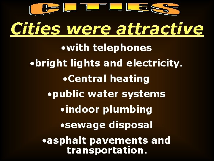 Cities were attractive • with telephones • bright lights and electricity. • Central heating