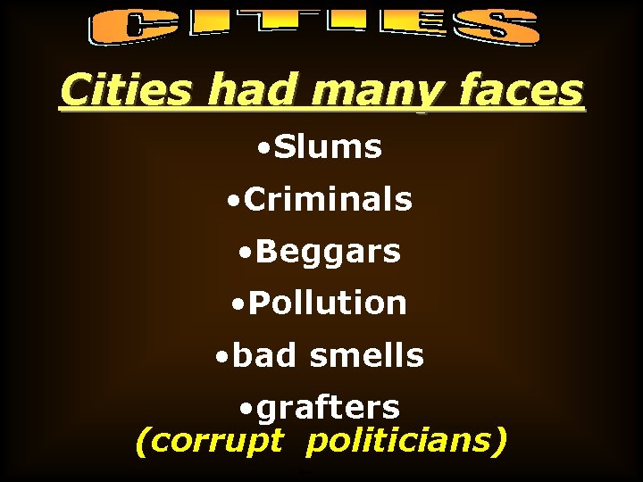 Cities had many faces • Slums • Criminals • Beggars • Pollution • bad