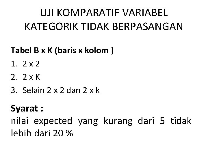 UJI KOMPARATIF VARIABEL KATEGORIK TIDAK BERPASANGAN Tabel B x K (baris x kolom )