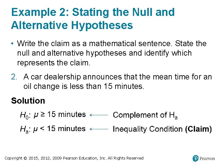 Example 2: Stating the Null and Alternative Hypotheses • Write the claim as a