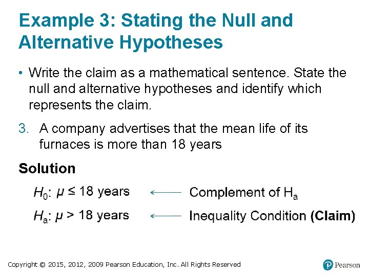 Example 3: Stating the Null and Alternative Hypotheses • Write the claim as a