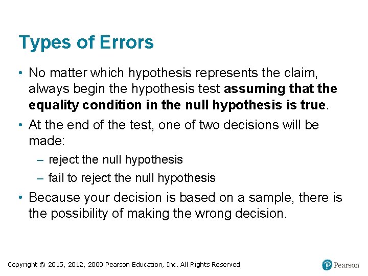 Types of Errors • No matter which hypothesis represents the claim, always begin the