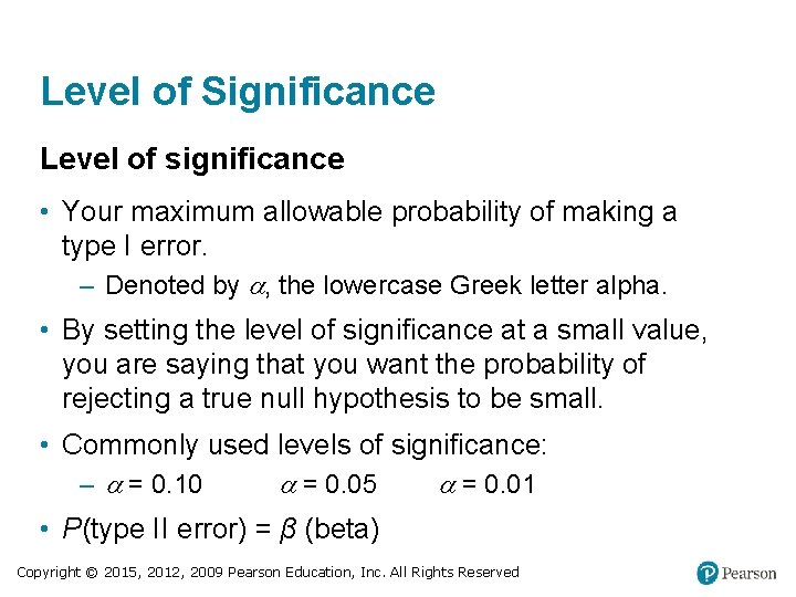 Level of Significance Level of significance • Your maximum allowable probability of making a
