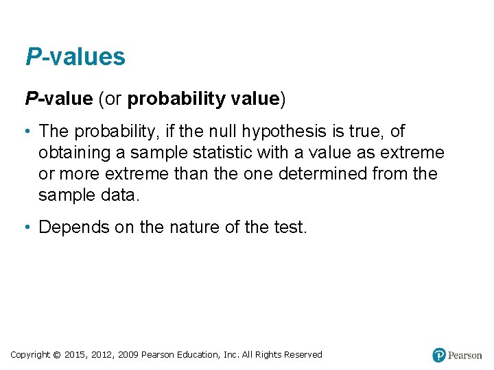 P-values P-value (or probability value) • The probability, if the null hypothesis is true,