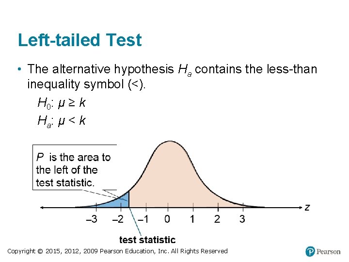 Left-tailed Test • The alternative hypothesis Ha contains the less-than inequality symbol (<). H