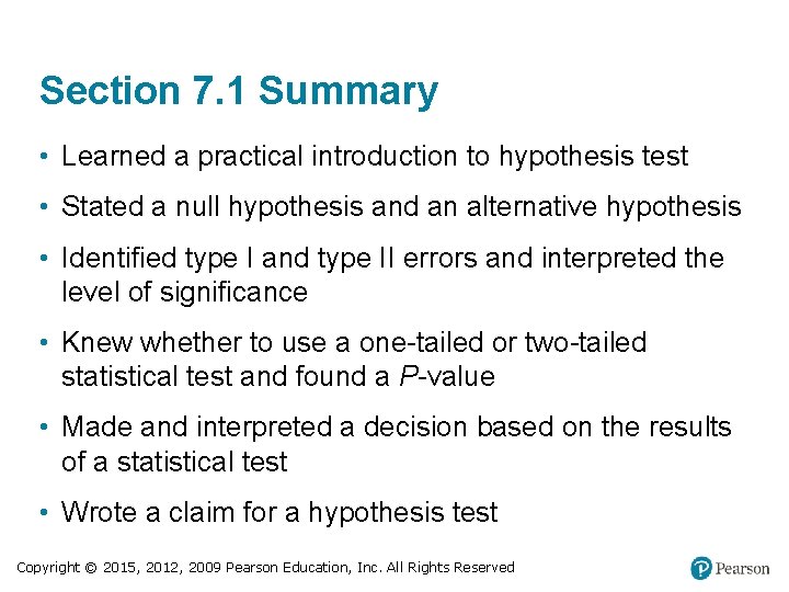 Section 7. 1 Summary • Learned a practical introduction to hypothesis test • Stated