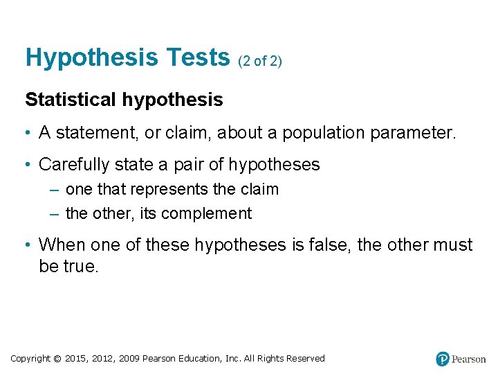 Hypothesis Tests (2 of 2) Statistical hypothesis • A statement, or claim, about a