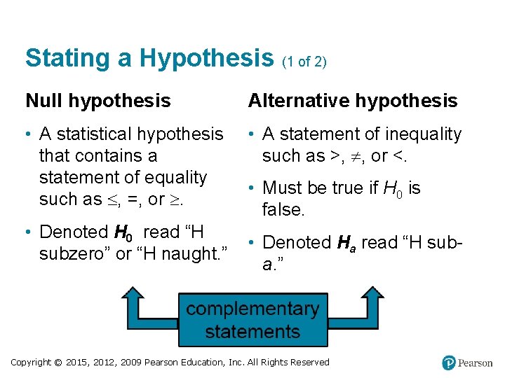 Stating a Hypothesis (1 of 2) Null hypothesis Alternative hypothesis • A statistical hypothesis