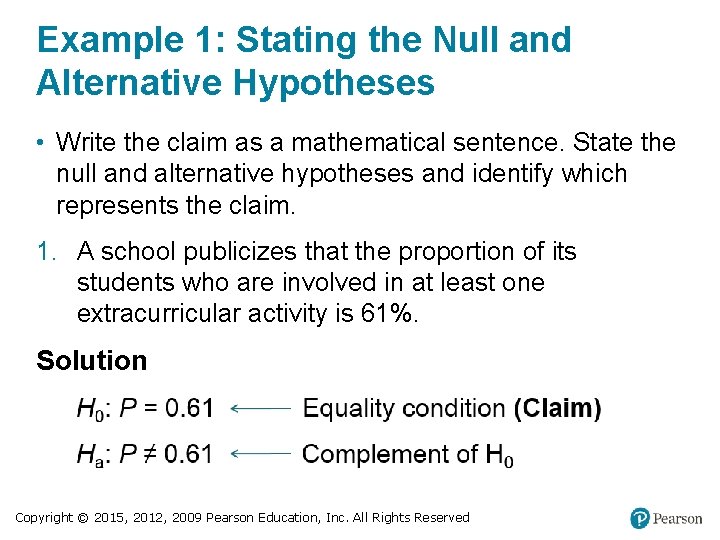 Example 1: Stating the Null and Alternative Hypotheses • Write the claim as a