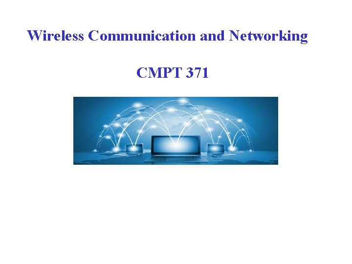 Wireless Communication and Networking CMPT 371 Wireless Communication and Networking CMPT 371