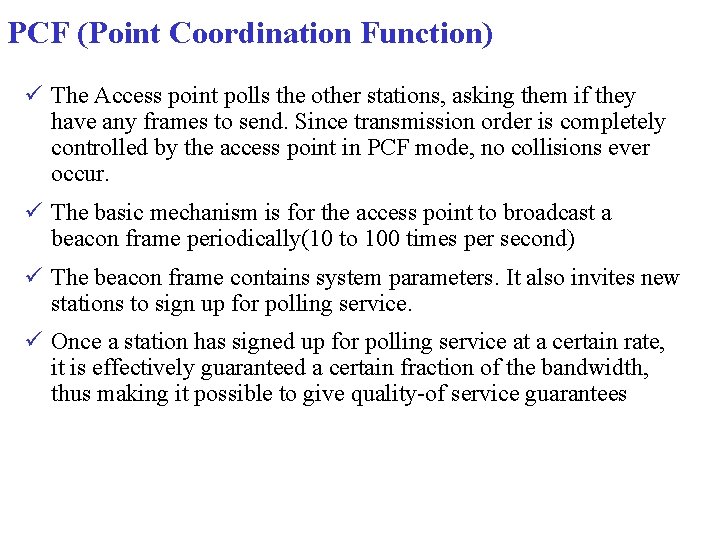 PCF (Point Coordination Function) ü The Access point polls the other stations, asking them PCF (Point Coordination Function) ü The Access point polls the other stations, asking them
