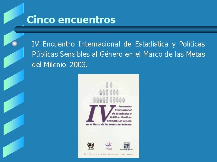 Cinco encuentros IV Encuentro Internacional de Estadística y Políticas Públicas Sensibles al Género en Cinco encuentros IV Encuentro Internacional de Estadística y Políticas Públicas Sensibles al Género en