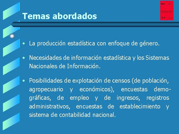 Temas abordados • La producción estadística con enfoque de género. • Necesidades de información Temas abordados • La producción estadística con enfoque de género. • Necesidades de información