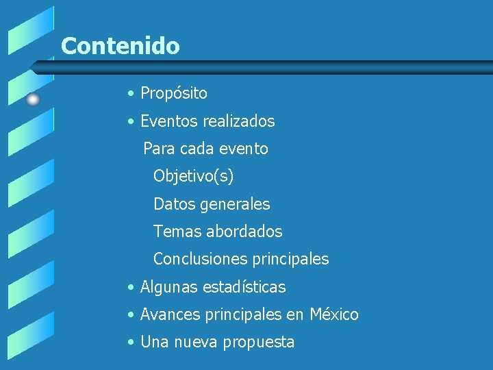 Contenido • Propósito • Eventos realizados Para cada evento Objetivo(s) Datos generales Temas abordados Contenido • Propósito • Eventos realizados Para cada evento Objetivo(s) Datos generales Temas abordados