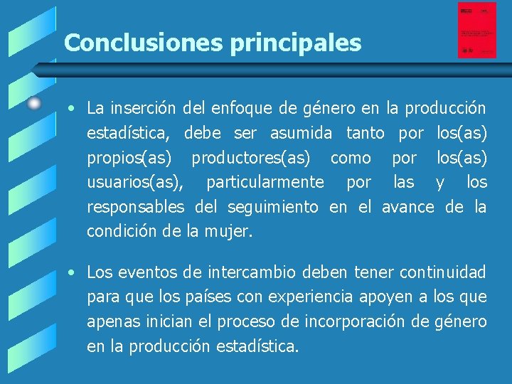 Conclusiones principales • La inserción del enfoque de género en la producción estadística, debe Conclusiones principales • La inserción del enfoque de género en la producción estadística, debe