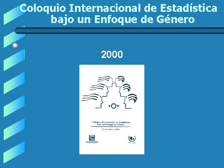 Coloquio Internacional de Estadística bajo un Enfoque de Género 2000 Coloquio Internacional de Estadística bajo un Enfoque de Género 2000