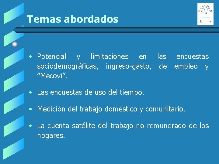 Temas abordados • Potencial y limitaciones en las encuestas sociodemográficas, ingreso-gasto, de empleo y Temas abordados • Potencial y limitaciones en las encuestas sociodemográficas, ingreso-gasto, de empleo y